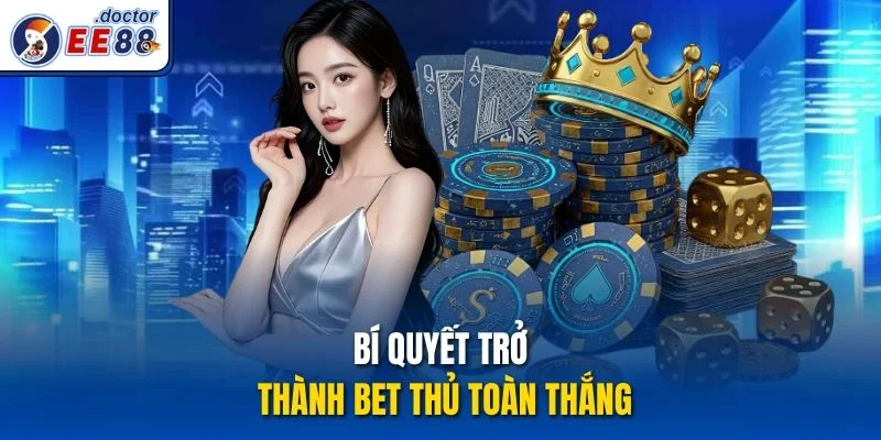 Bí quyết trở thành bet thủ toàn thắng