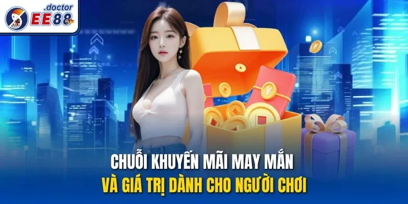 Chuỗi Khuyến Mãi may mắn và giá trị dành cho người chơi