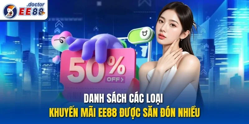 Danh sách các loại khuyến mãi ee88 được săn đón nhiều