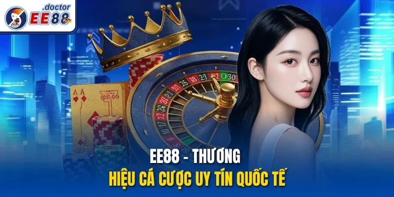 EE88 - Thương hiệu cá cược uy tín quốc tế