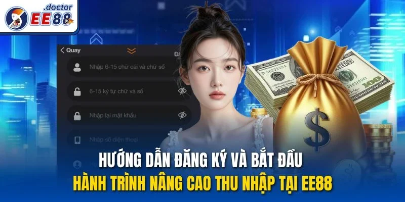 Hướng Dẫn Đăng Ký Và Bắt Đầu hành trình nâng cao thu nhập tại EE88
