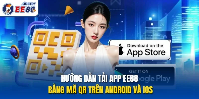 Hướng dẫn tải app ee88 bằng mã QR trên Android và iOS