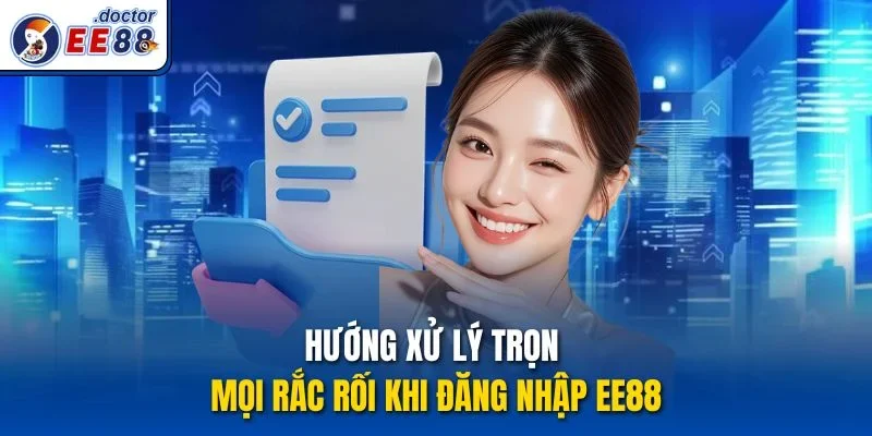 Hướng xử lý trọn mọi rắc rối khi đăng nhập ee88