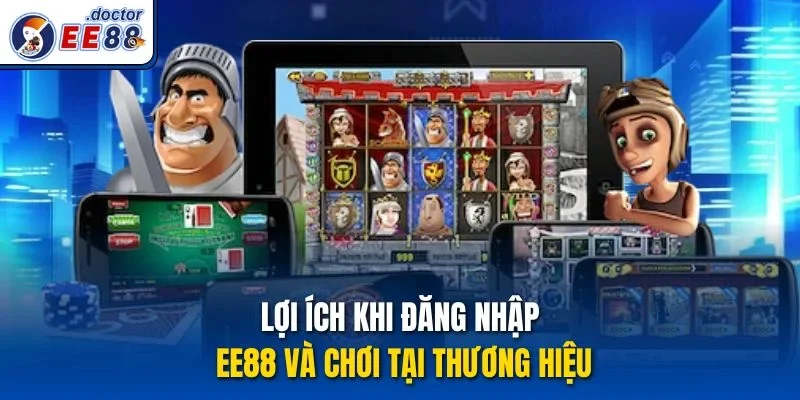 Lợi ích khi đăng nhập ee88 và chơi tại thương hiệu