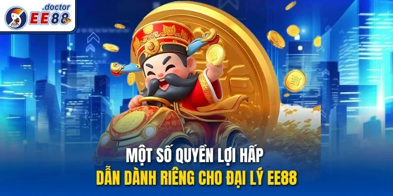 Một số quyền lợi hấp dẫn dành riêng cho đại lý ee88