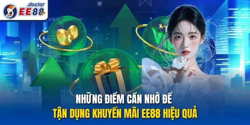 Những điểm cần nhớ để tận dụng khuyến mãi ee88 hiệu quả