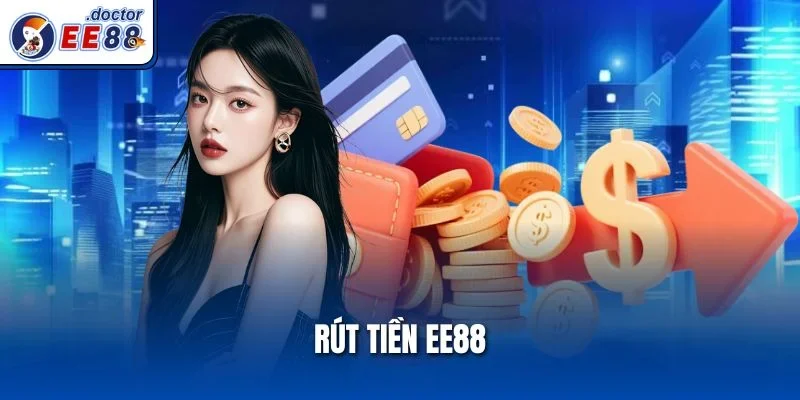 Rút Tiền Ee88 – Giải Pháp Thanh Toán Uy Tín, An Toàn 2025