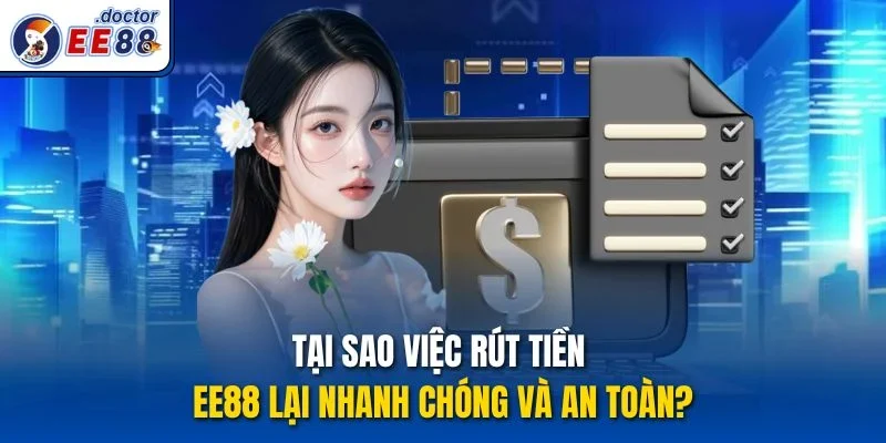Tại sao việc rút tiền ee88 lại nhanh chóng và an toàn?