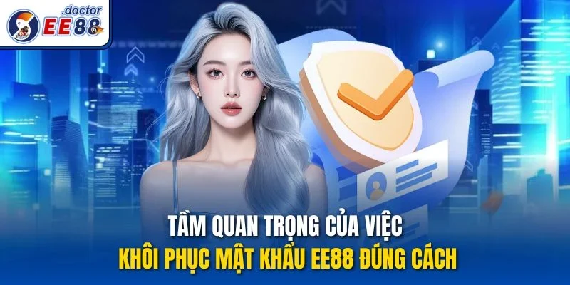 Tầm quan trọng của việc Khôi phục mật khẩu ee88 đúng cách