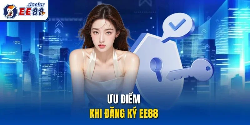 Ưu điểm khi đăng ký ee88 