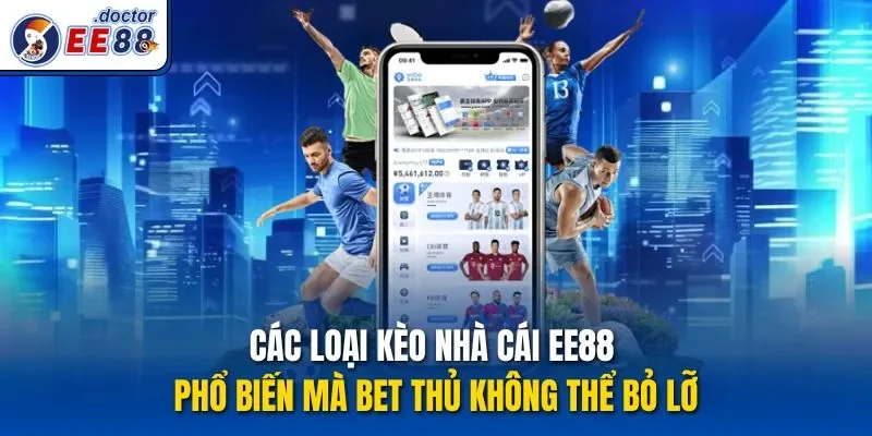 Các loại kèo nhà cái ee88 phổ biến mà bet thủ không thể bỏ lỡ