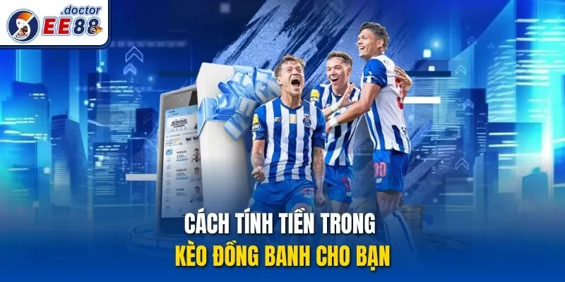 Cách tính tiền trong kèo đồng banh cho bạn