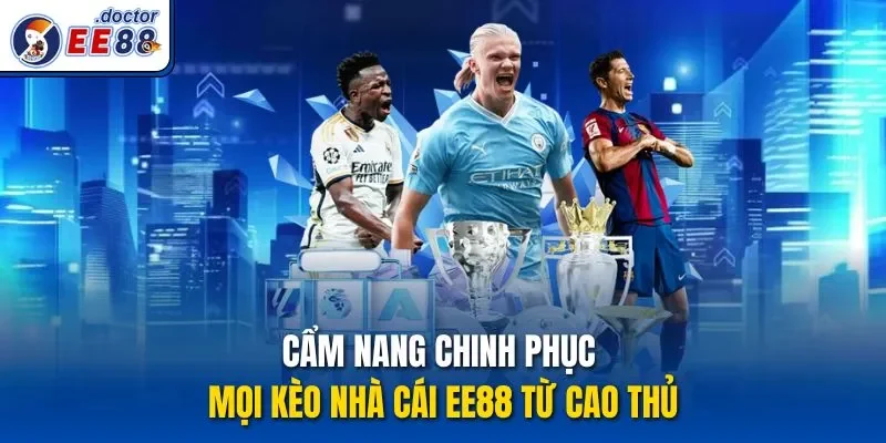 Cẩm nang chinh phục mọi kèo nhà cái ee88 từ cao thủ