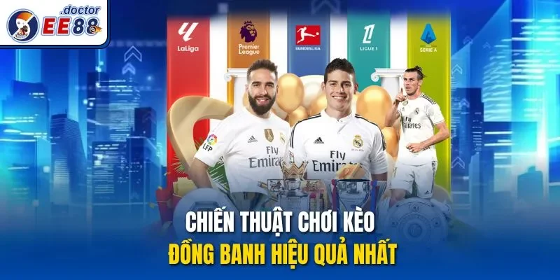 Chiến thuật chơi kèo đồng banh hiệu quả nhất