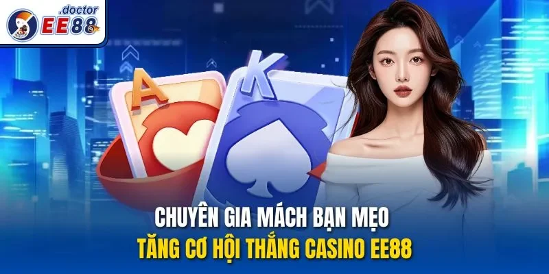 Chuyên gia mách bạn mẹo tăng cơ hội thắng casino ee88