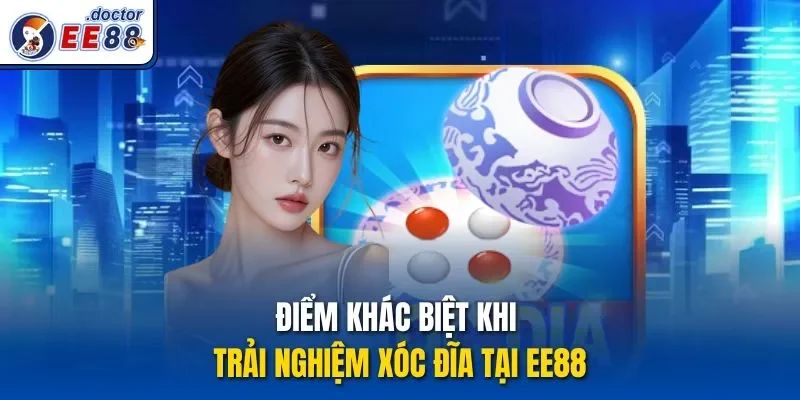 Điểm khác biệt khi trải nghiệm Xóc đĩa tại ee88
