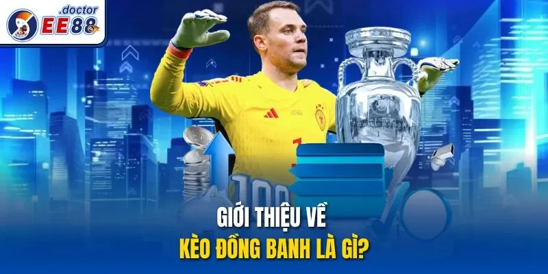 Giới thiệu về kèo đồng banh là gì?
