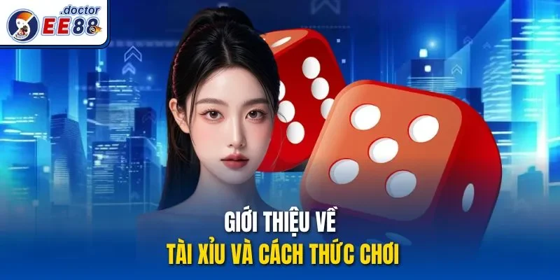 Giới thiệu về Tài xỉu và cách thức chơi
