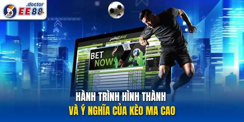Hành trình hình thành và ý nghĩa của kèo Ma Cao