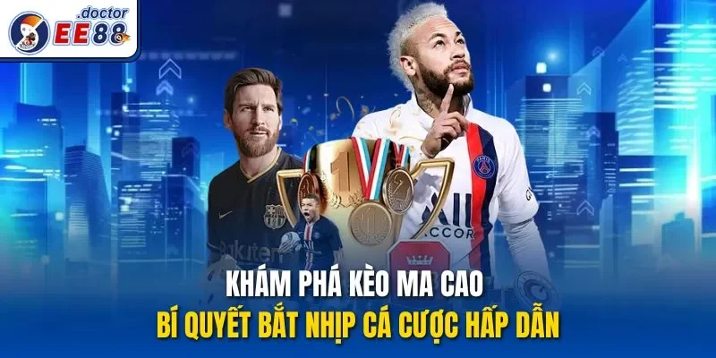 Khám Phá Kèo Ma Cao – Bí Quyết Bắt Nhịp Cá Cược Hấp Dẫn