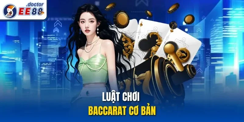 Luật chơi Baccarat cơ bản