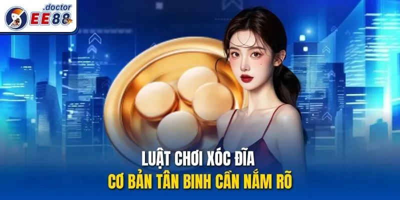 Luật chơi Xóc đĩa cơ bản tân binh cần nắm rõ