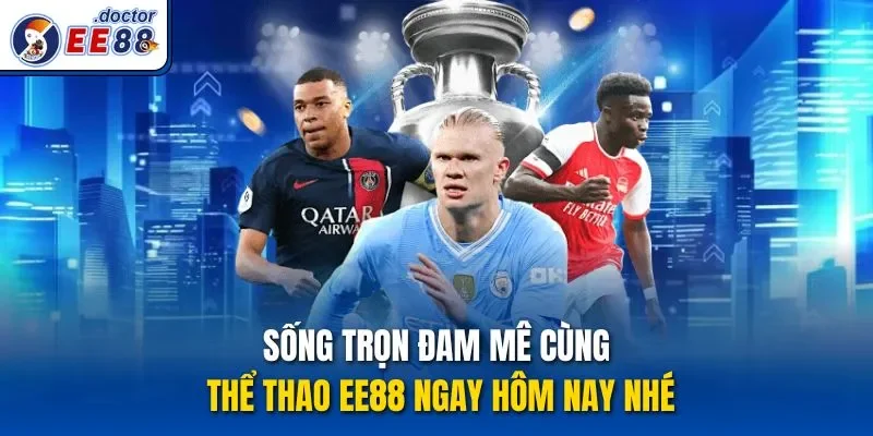 Sống Trọn Đam Mê Cùng Thể Thao Ee88 Ngay Hôm Nay Nhé
